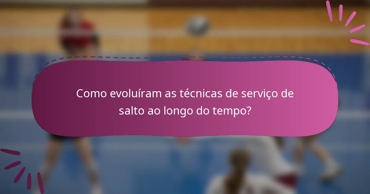 Como evoluíram as técnicas de serviço de salto ao longo do tempo?