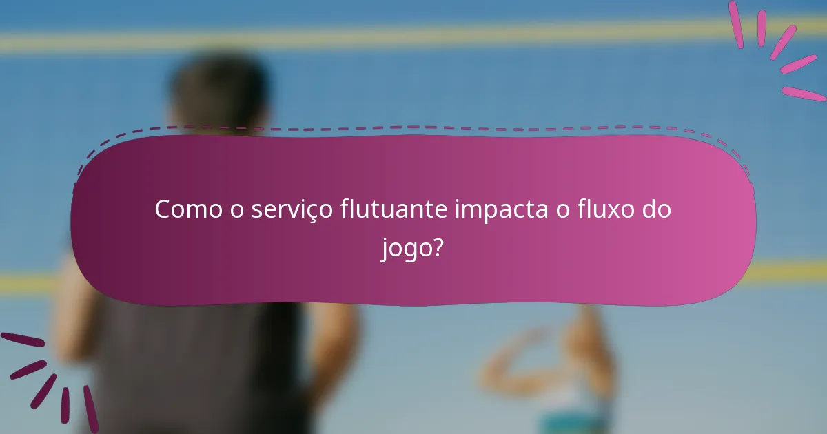 Como o serviço flutuante impacta o fluxo do jogo?