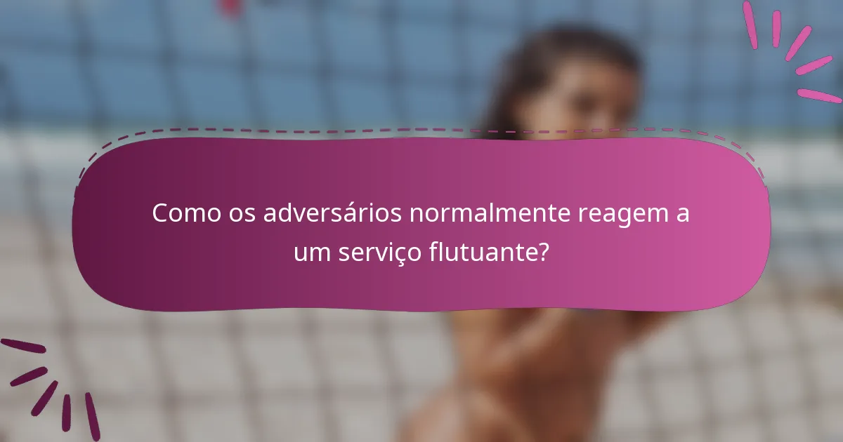 Como os adversários normalmente reagem a um serviço flutuante?