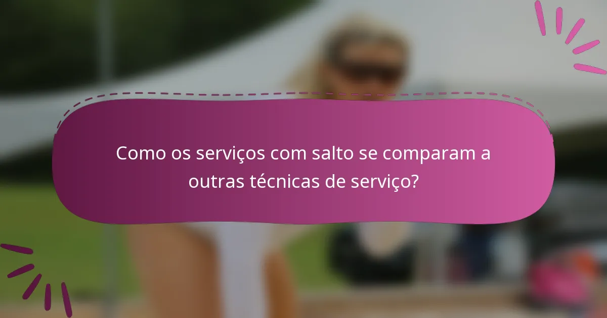 Como os serviços com salto se comparam a outras técnicas de serviço?