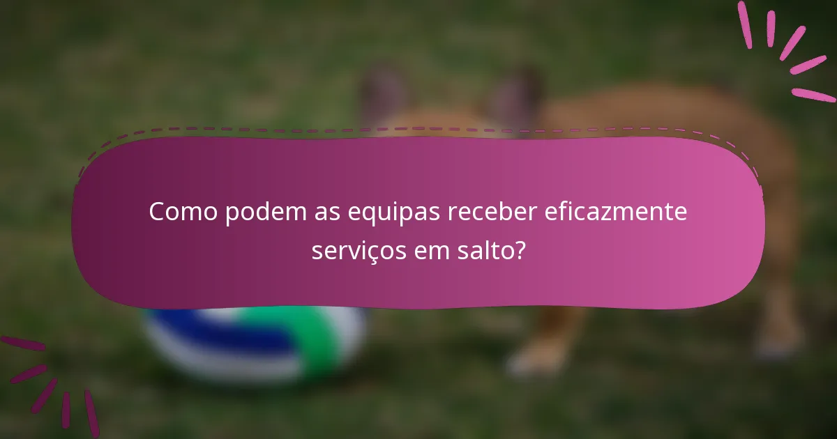 Como podem as equipas receber eficazmente serviços em salto?