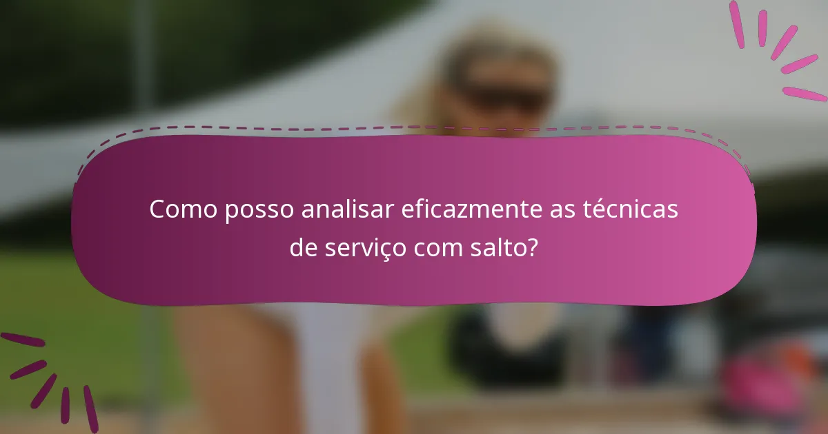 Como posso analisar eficazmente as técnicas de serviço com salto?
