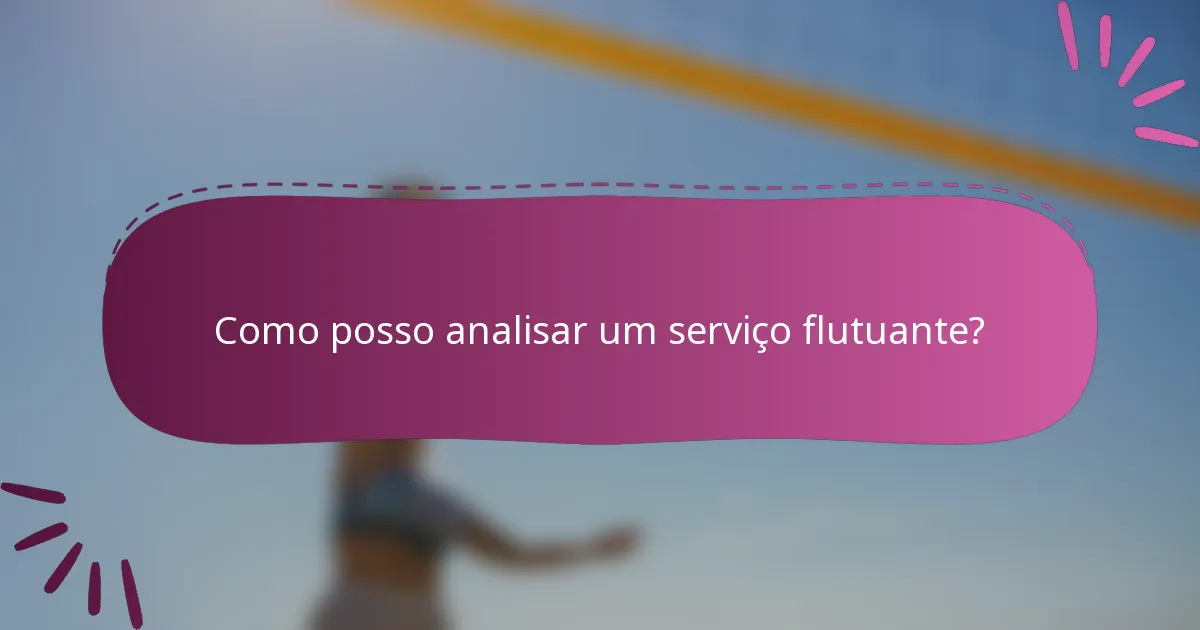 Como posso analisar um serviço flutuante?