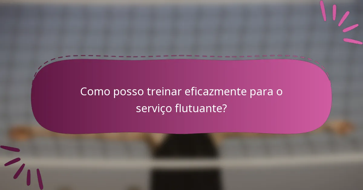 Como posso treinar eficazmente para o serviço flutuante?