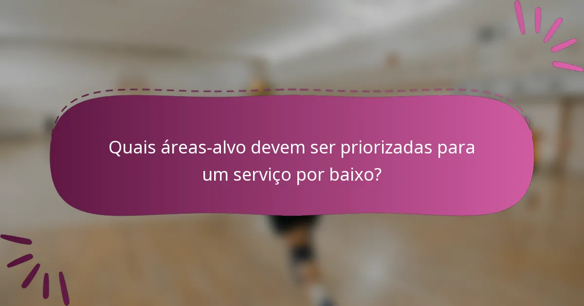 Quais áreas-alvo devem ser priorizadas para um serviço por baixo?