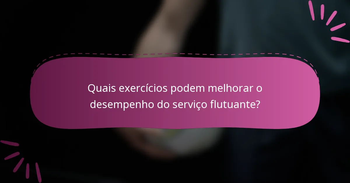 Quais exercícios podem melhorar o desempenho do serviço flutuante?