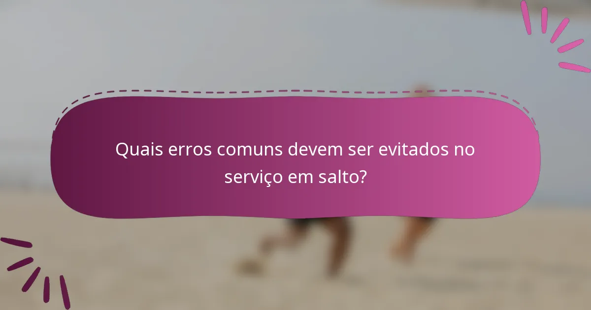 Quais erros comuns devem ser evitados no serviço em salto?