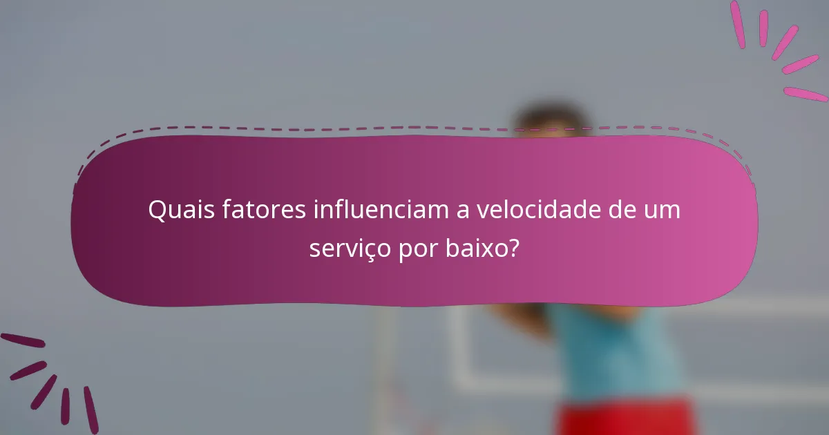 Quais fatores influenciam a velocidade de um serviço por baixo?