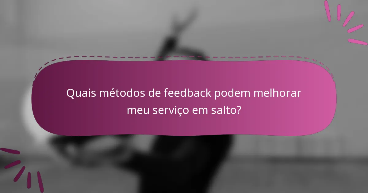 Quais métodos de feedback podem melhorar meu serviço em salto?