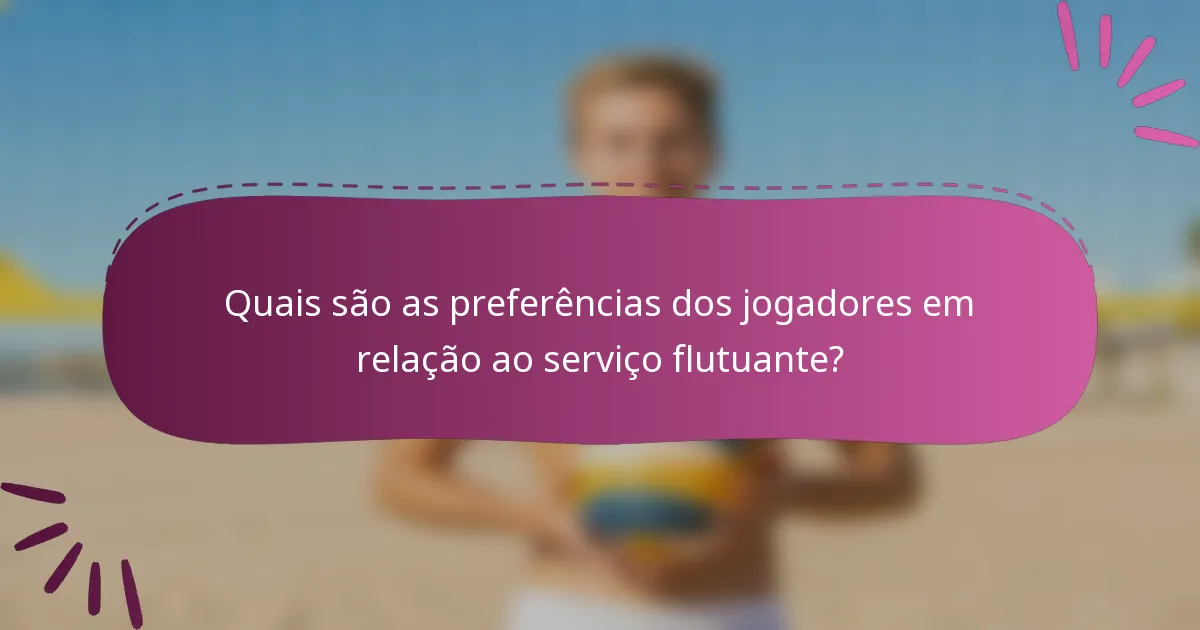 Quais são as preferências dos jogadores em relação ao serviço flutuante?