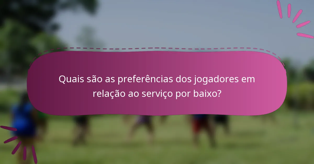 Quais são as preferências dos jogadores em relação ao serviço por baixo?