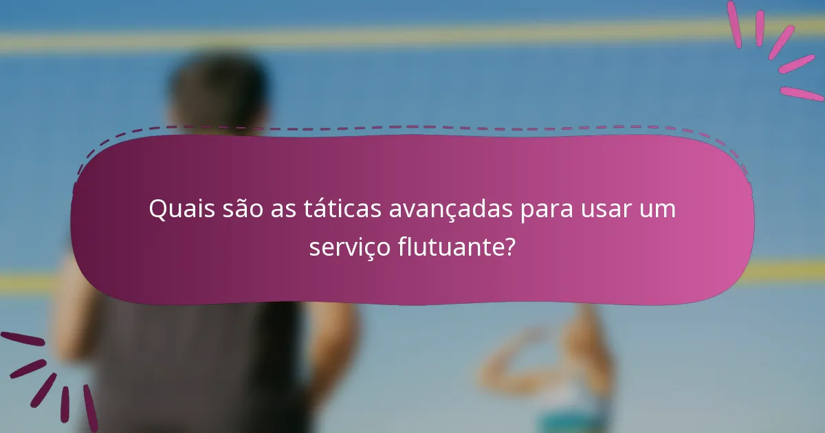 Quais são as táticas avançadas para usar um serviço flutuante?