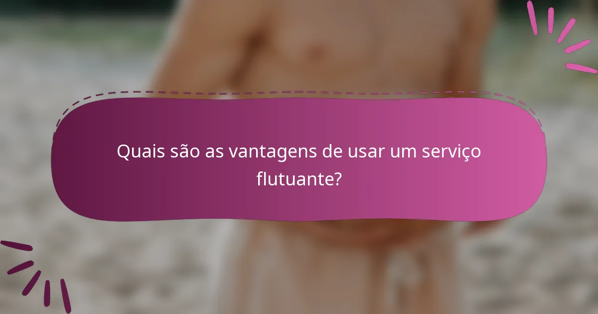 Quais são as vantagens de usar um serviço flutuante?