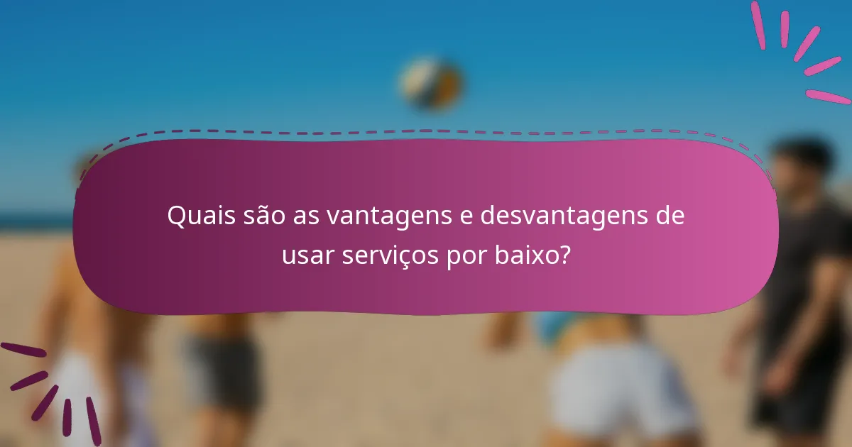 Quais são as vantagens e desvantagens de usar serviços por baixo?