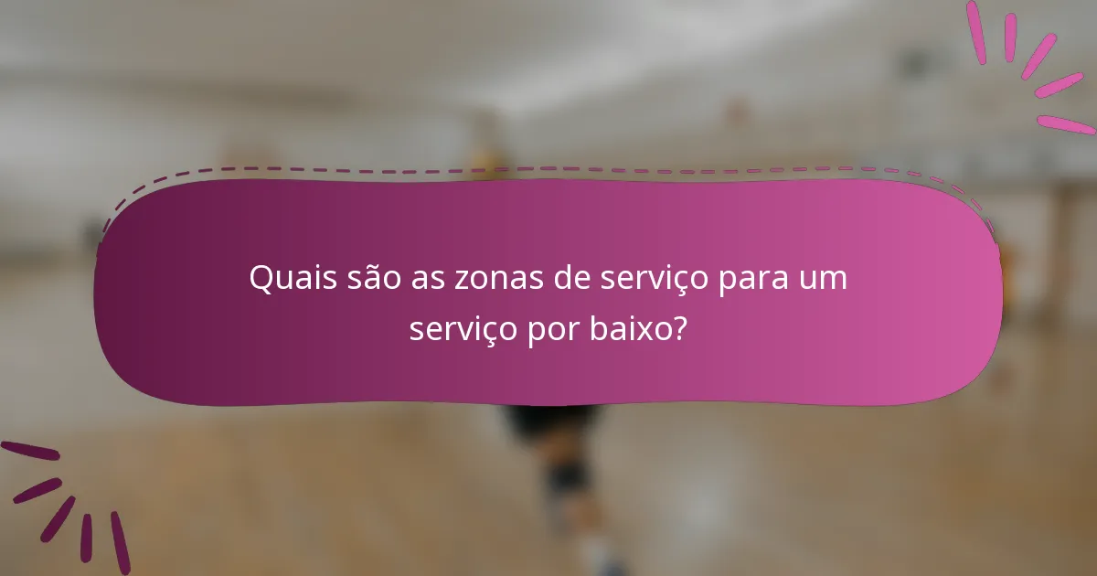 Quais são as zonas de serviço para um serviço por baixo?