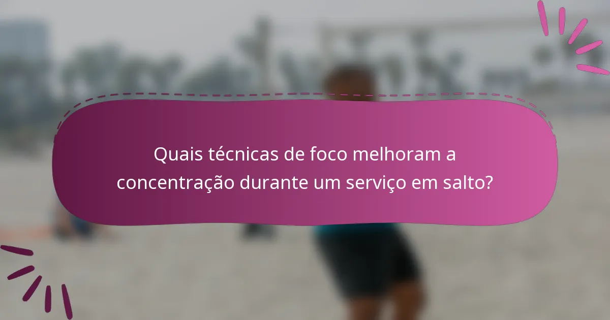 Quais técnicas de foco melhoram a concentração durante um serviço em salto?