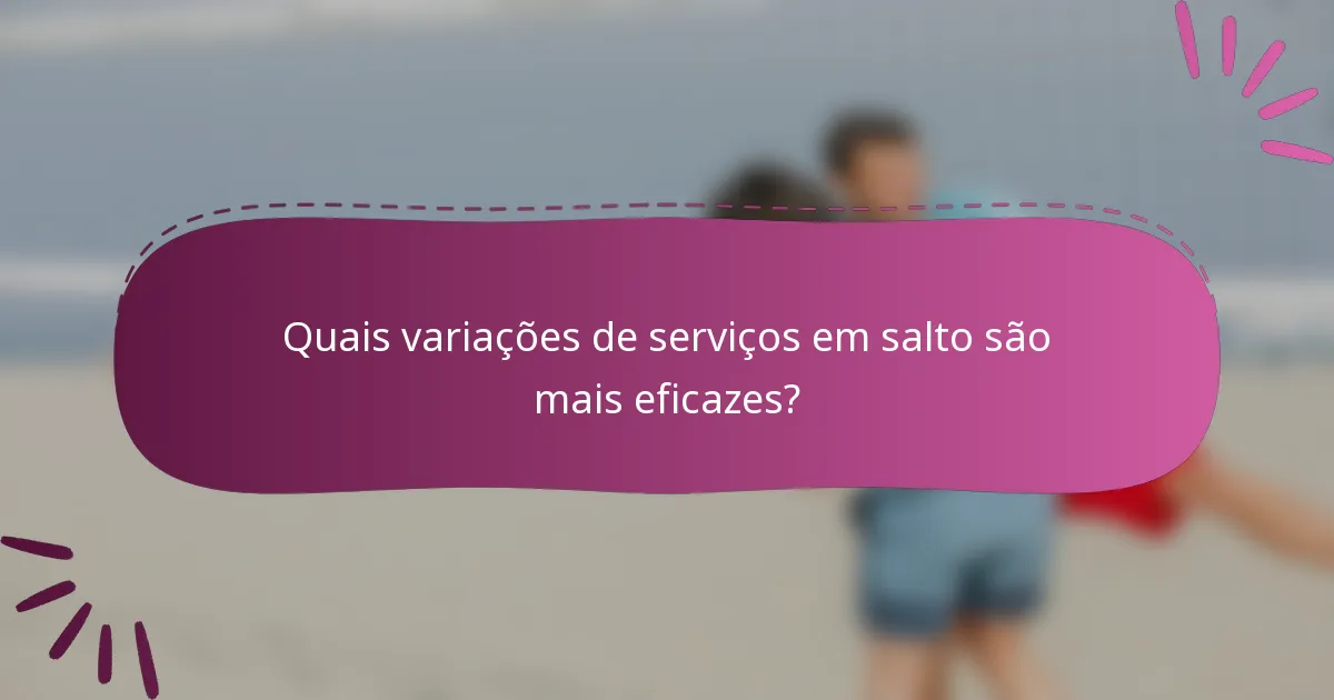 Quais variações de serviços em salto são mais eficazes?
