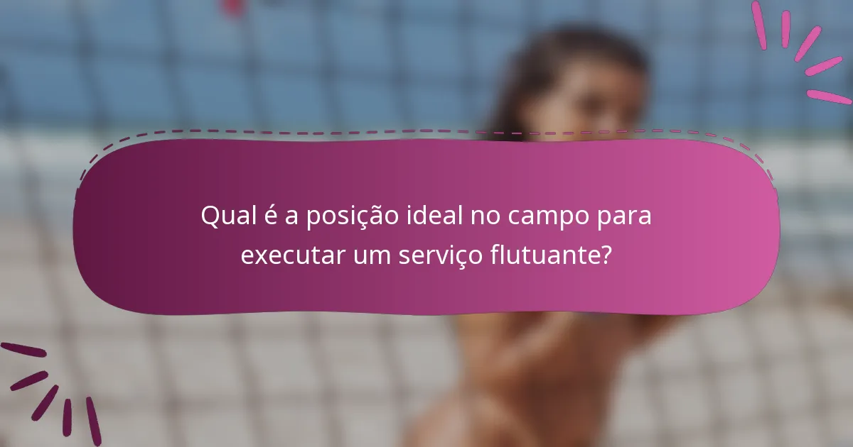 Qual é a posição ideal no campo para executar um serviço flutuante?