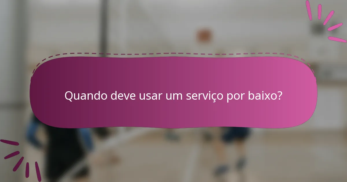 Quando deve usar um serviço por baixo?