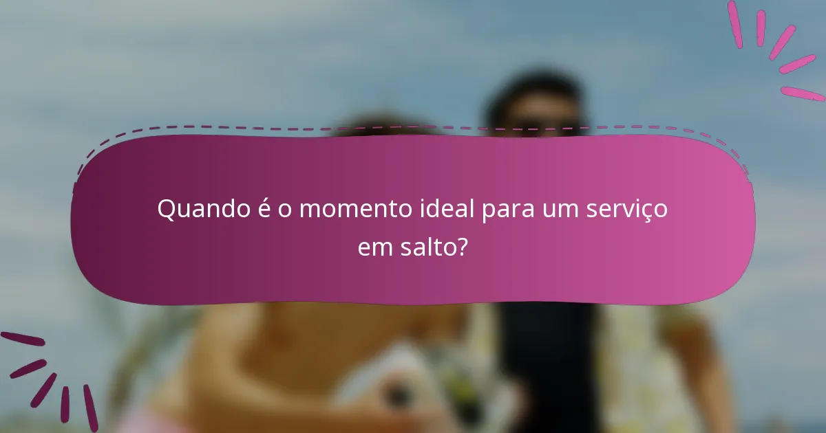 Quando é o momento ideal para um serviço em salto?