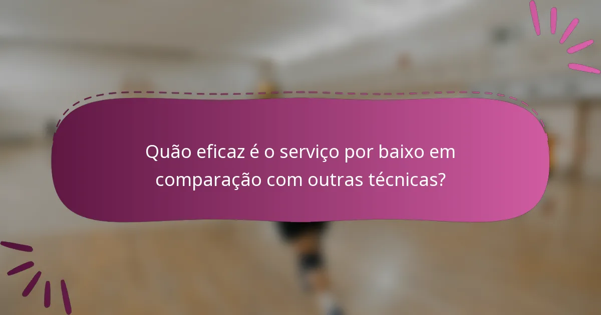 Quão eficaz é o serviço por baixo em comparação com outras técnicas?