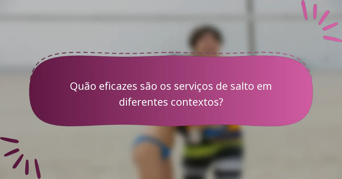 Quão eficazes são os serviços de salto em diferentes contextos?