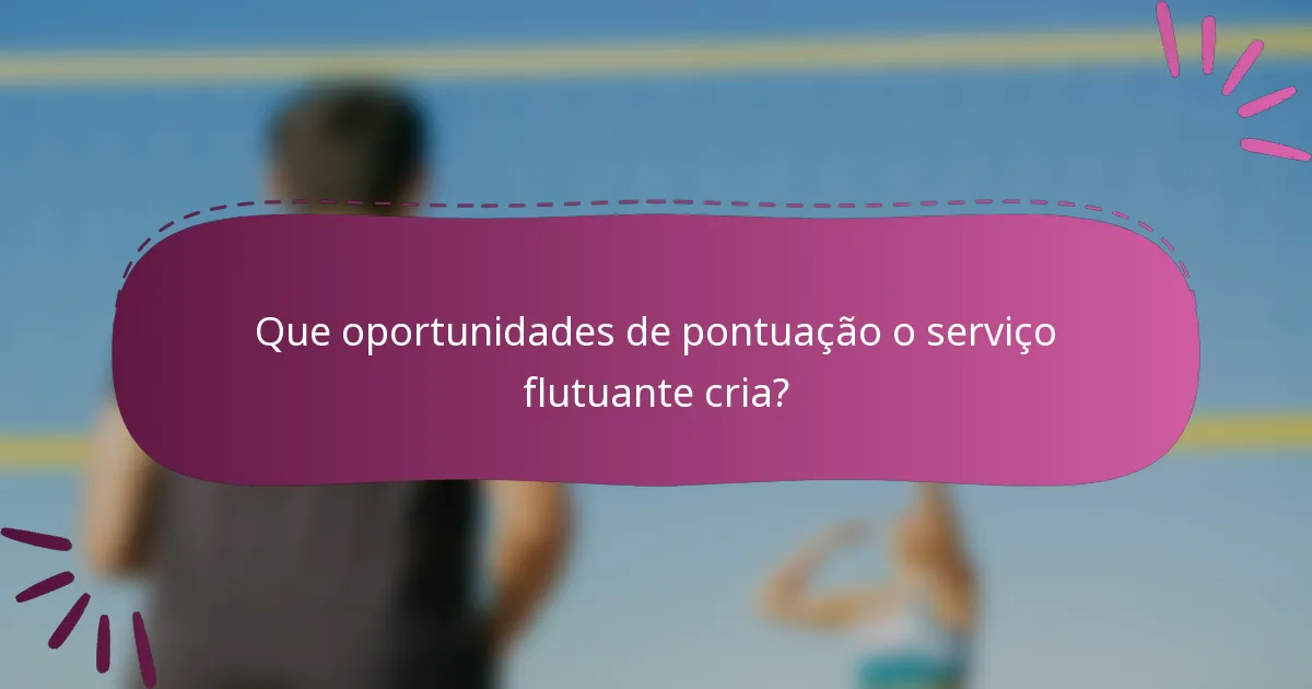 Que oportunidades de pontuação o serviço flutuante cria?